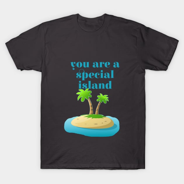 You are a Special Island T-Shirt by kenrobin